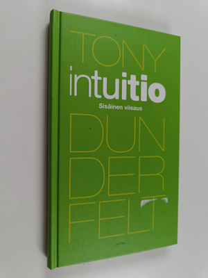 Tony Dunderfelt : Intuitio : sisäinen viisaus