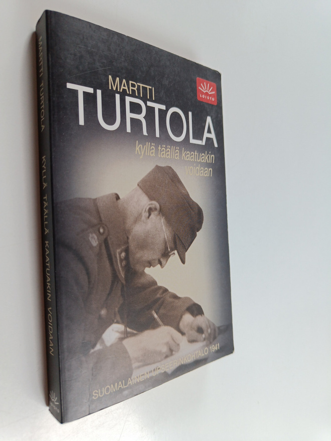 Martti Turtola : Kyllä täällä kaatuakin voidaan : suomala...