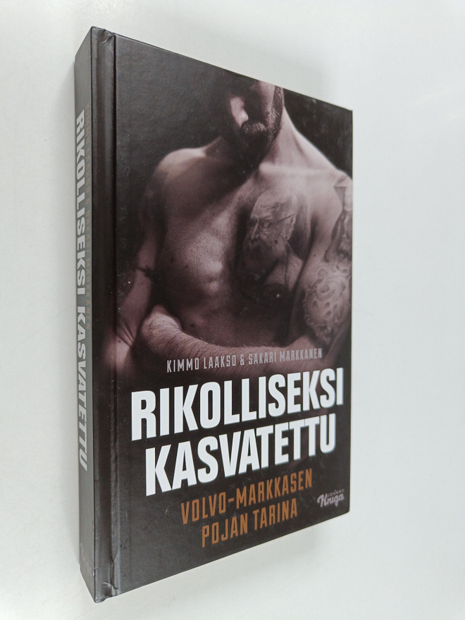 Kimmo Laakso : Rikolliseksi kasvatettu : Volvo-Markkasen ...