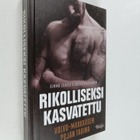 Kimmo Laakso : Rikolliseksi kasvatettu : Volvo-Markkasen ... - pikkukuva 1