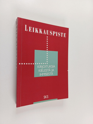 Leikkauspiste : kirjoituksia kielestä ja ihmisestä