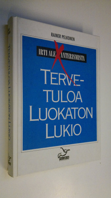 Rainer Pelkonen : Tervetuloa luokaton lukio : Irti aleksa...
