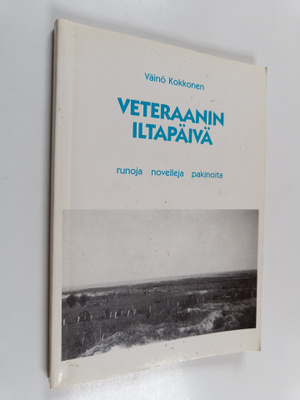 Väinö Kokkonen : Veteraanin iltapäivä : runoja, novelleja...