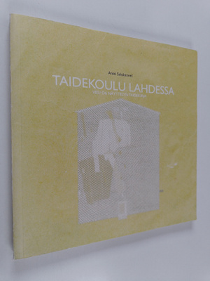 Antti Salokannel ym. : Taidekoulu Lahdessa : Visu 06 näyt...