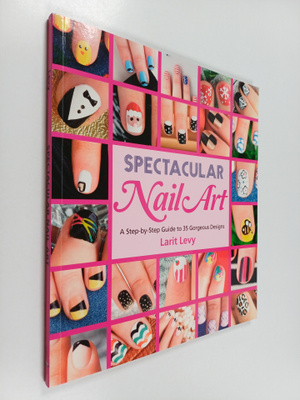 Larit Levy : Spectacular Nail Art - A Step-by-Step Guide ...