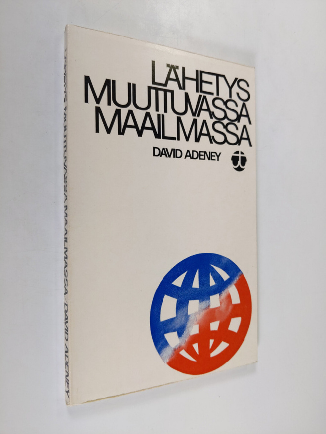 David H. Adeney : Lähetys muuttuvassa maailmassa : Lähety...