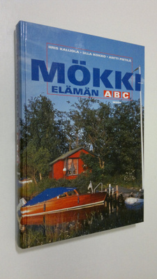 Iiris ym. Kalliola : Mökkielämän ABC - Rakentamisesta vap...