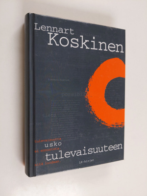 Lennart Koskinen : Usko tulevaisuuteen : tulevaisuutta ei...