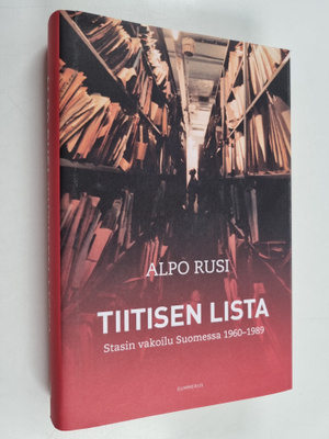 Alpo M. Rusi : Tiitisen lista : Stasin vakoilu Suomessa 1...
