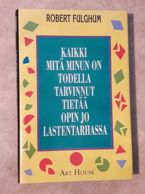 Kaikki mitä minun on todella tarvinnut tietää opin jo ...