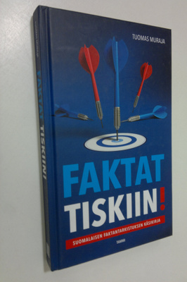Tuomas Muraja : Faktat tiskiin! : suomalaisen faktantarki...
