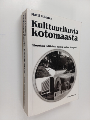Matti Itkonen : Kulttuurikuvia kotomaasta : filosofisia t...