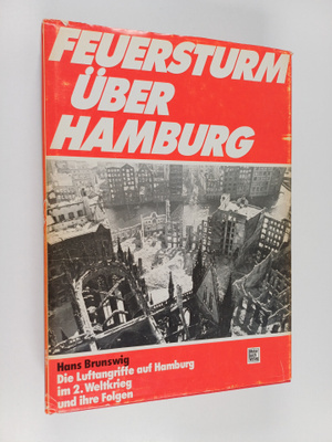 Hans Brunswig : Feuersturm uber Hamburg : die Luftangriff...