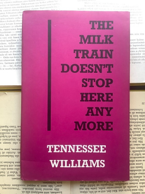 Tennessee Williams - The Milk Train Doesn't Stop Here...