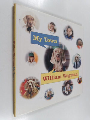 William Wegman : My Town