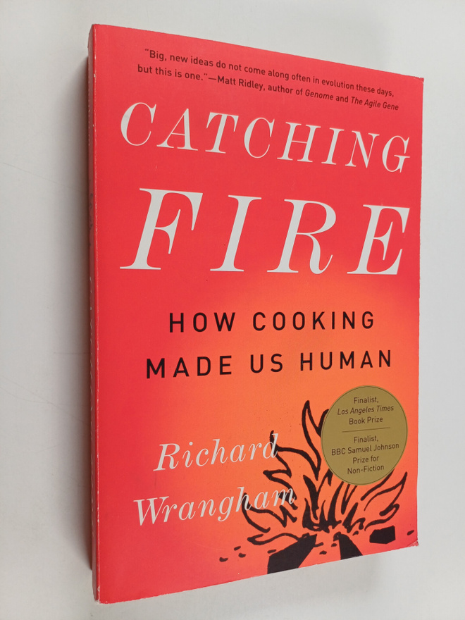 Richard Wrangham : Catching Fire : How Cooking Made Us Human