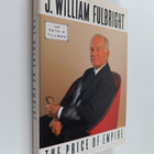 J. William Fulbright : The price of empire (signeerattu, ... - pikkukuva 1