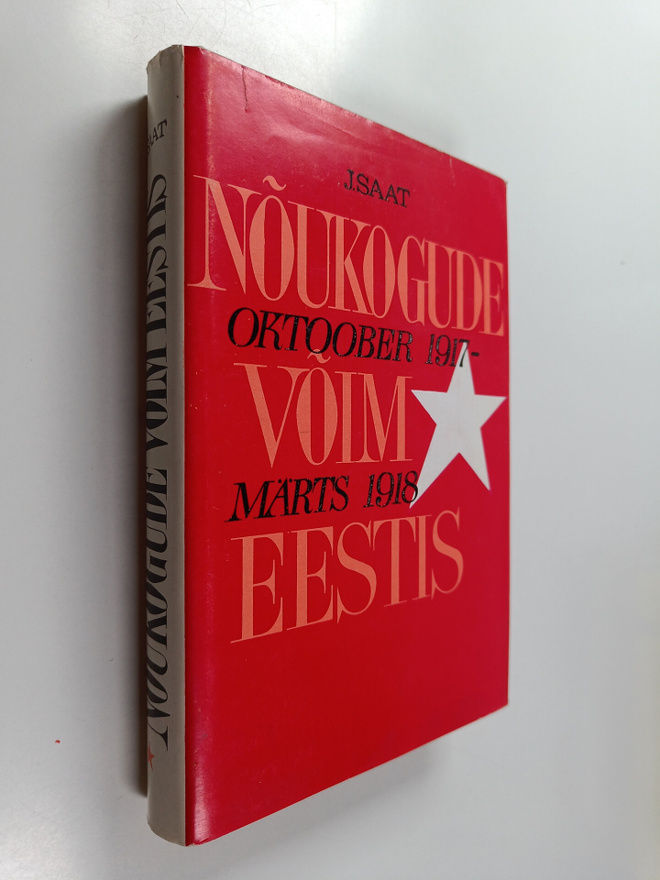Joosep Saat : Noukogude voim Eestis : oktoober 1917-märts...