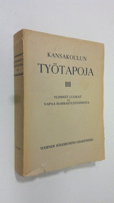 Kansakoulun työtapoja III - ylimmät luokat ja vapaa harra...