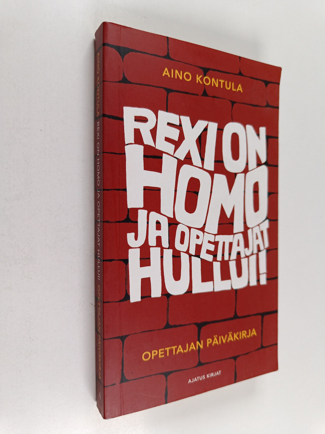 Aino Kontula : Rexi on homo ja opettajat hullui! : Opetta...