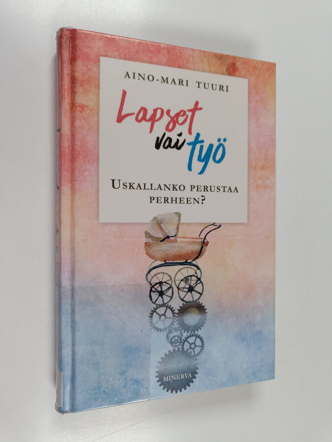 Aino-Mari Tuuri : Lapset vai työ : uskallanko perustaa pe...