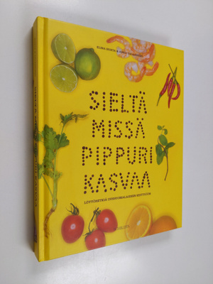 Elina Huhta : Sieltä missä pippuri kasvaa : löytöretkiä u...