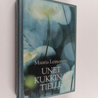 Maaria Leinonen : Unet kukkina tielle : valitut runot 198... - pikkukuva 1