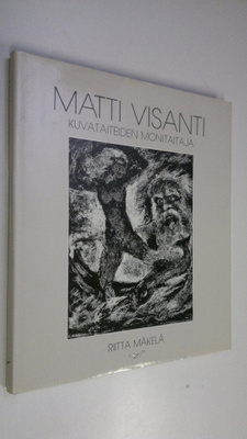 Riitta Mäkelä : Matti Visanti - kuvataiteiden monitaitaja