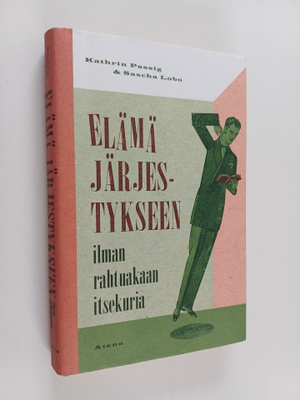 Kathrin Passig ym. : Elämä järjestykseen ilman rahtuakaan...