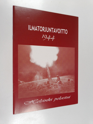 Pertti Alanen : Ilmatorjuntavoitto 1944 : Helsinki pelastui