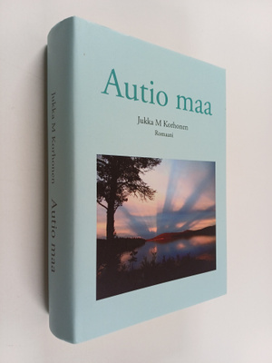Jukka M Korhonen : Autio maa : romaani