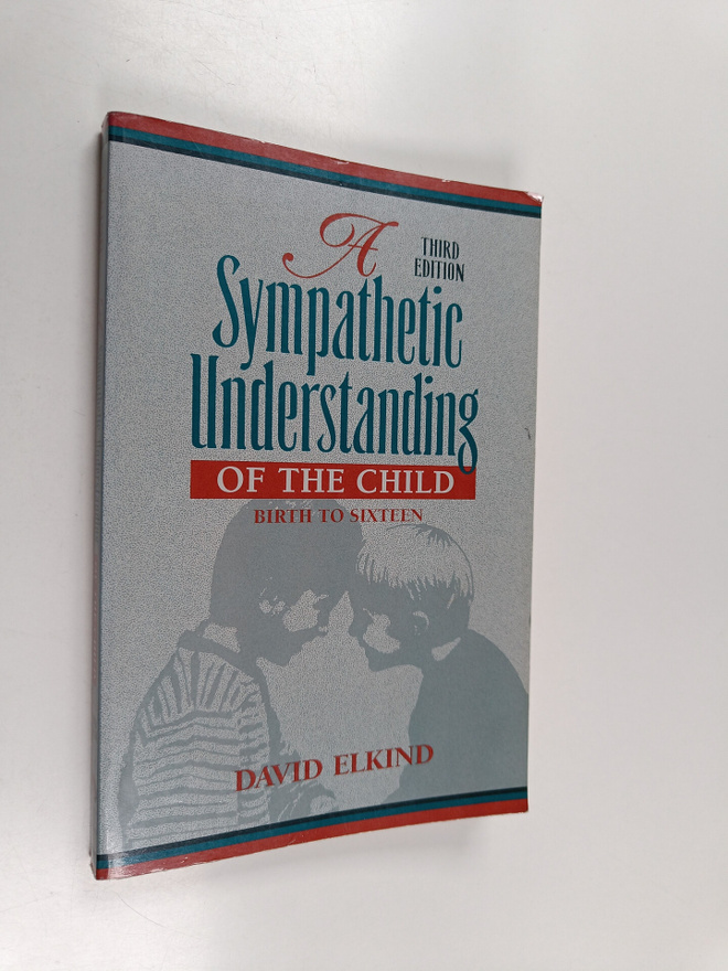 David Elkind : A sympathetic understanding of the child :...