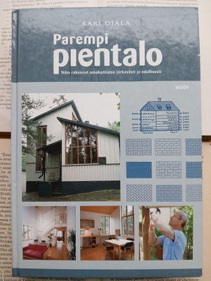Kari Ojala - Parempi pientalo: Näin rakennat omakotitalon...