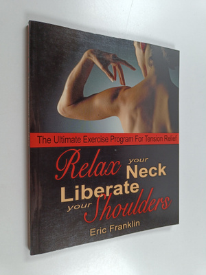 Eric Franklin : Relax your neck liberate your shoulder th...