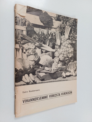 Toivo Rautavaara : Vihanneksemme viikosta viikkoon