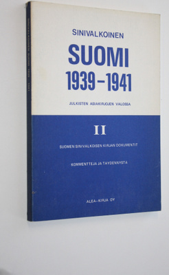 Sinivalkoinen Suomi 1939-1941 julkisten asiakirjojen valo...