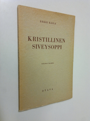 Erkki Kaila : Kristillinen siveysoppi : kouluja varten