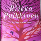 Pulkkinen Riikka: Totta & Lasten planeetta, 2 romaania - pikkukuva 1