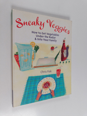 Chris Fisk : Sneaky Veggies - How to Get Vegetables Under...