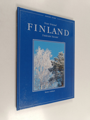 Raimo Suikkari : Your friend Finland = Ystäväsi Suomi
