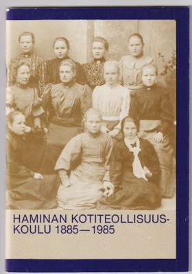 Anja  Ahonen (toim.): Haminan kotiteollisuuskoulu 1885-1985