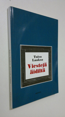 Toivo Laakso : Viestejä äidiltä : proosamonologi (signeer...