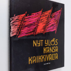 Kalevi Kalemaa : Nyt ylös kansa kaikkivalta : Valikoima v... - pikkukuva 1