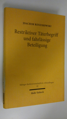 Joachim Renzikowski : Restriktiver Täterbegriff und fahrl...