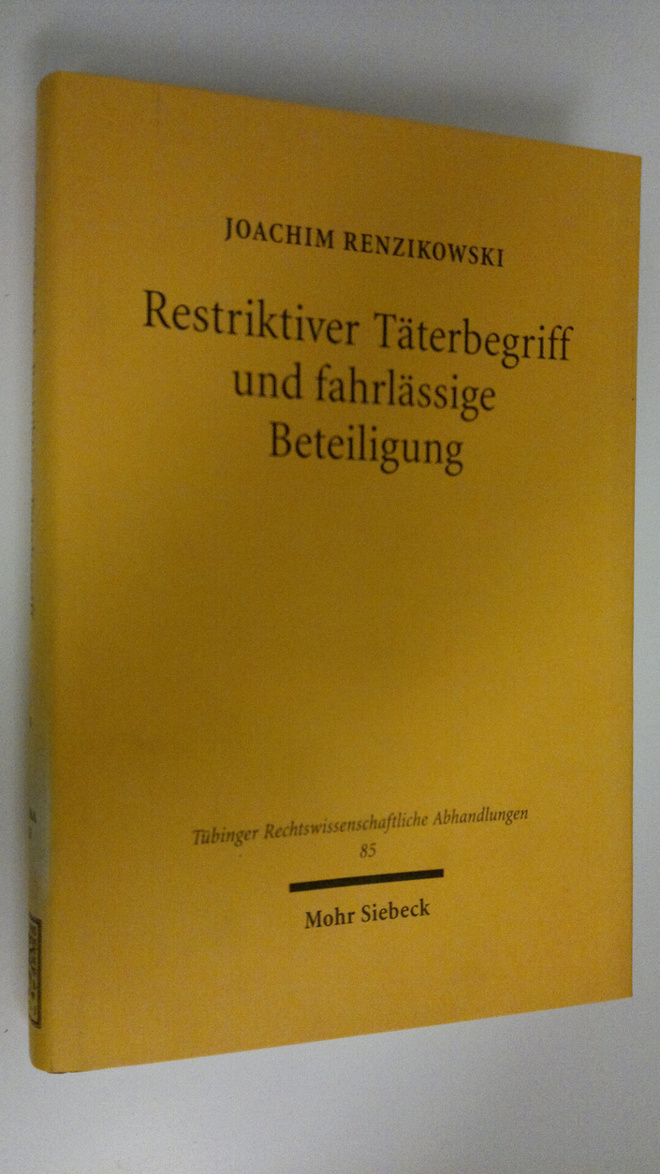 Joachim Renzikowski : Restriktiver Täterbegriff und fahrl...