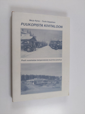 Merja Rytsy : Puukopista kivitaloon : Tampereen kuorma-au...