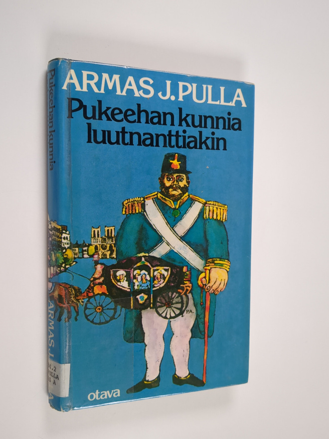 Armas J. Pulla : Pukeehan kunnia luutnanttiakin : histori...