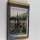 Frances Mayes : Bella Tuscany : the sweet life in Italy - pikkukuva 1