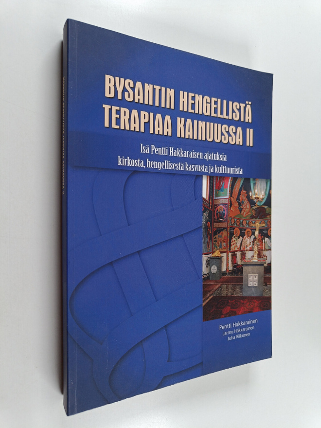Pentti Hakkarainen : Bysantin hengellistä terapiaa Kainuu...