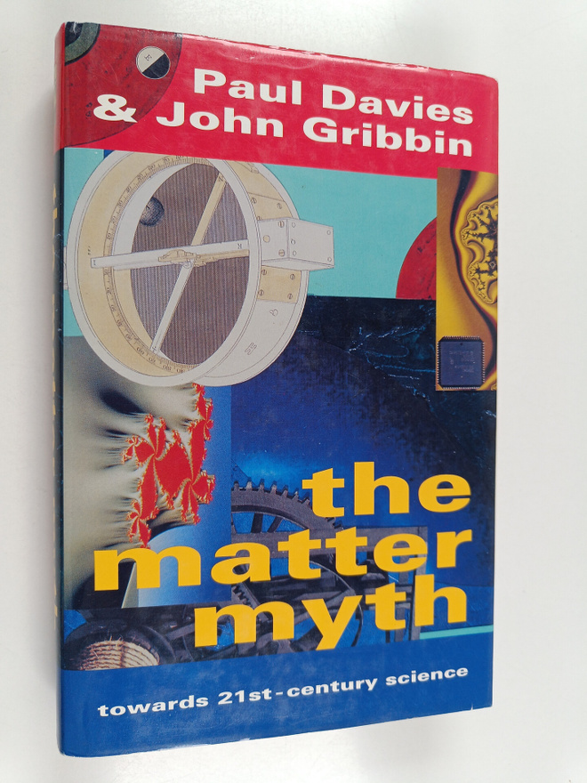 Paul Davies : The matter myth : towards 21st-century science